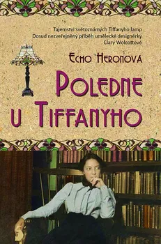 Kniha Poledne u Tiffanyho: Tajemství světoznámých Tiffanyho lamp - Echo Heronová (2016) [E-kniha]