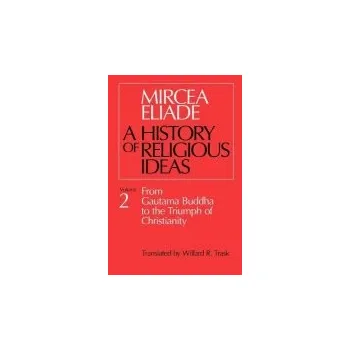History of Religious Ideas, Volume 2 - Eliade, Mircea