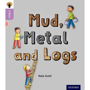 Cizí jazyk Oxford Reading Tree inFact: Oxford Level 1+: Mud, Metal and Logs - Scott, Kate