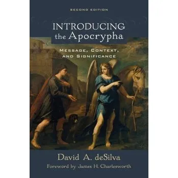 Introducing the Apocrypha '- Message, Context, and Significance - Desilva, David A. a Charlesworth, James