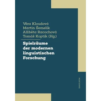 Kniha Spielräume der modernen linguistischen Forschung - Věra Kloudová, Tomáš Koptík, Alžběta Racochová, Martin Šemelík (E-Kniha)