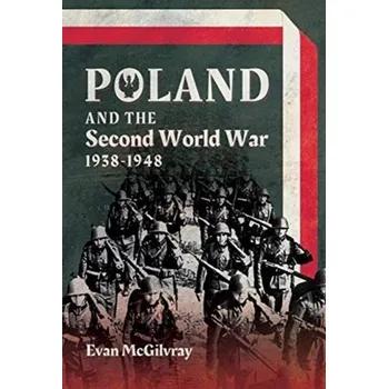 Poland and the Second World War, 1938-1948 - McGilvray Evan