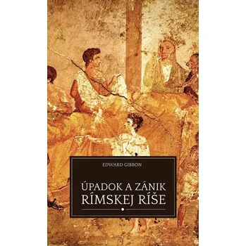 Kniha Úpadok a zánik Rímskej ríše - Edward Gibbon (E-Kniha)