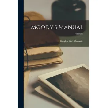 Umění Moody's Manual: Complete List Of Securities; Volume 1 – Anonymous (EN)
