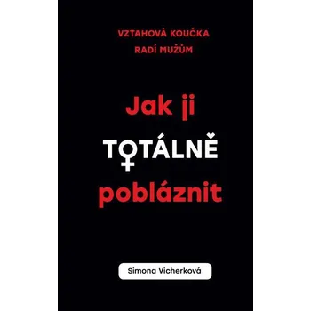 Kniha Jak ji totálně pobláznit - Simona Vicherková (E-Kniha)