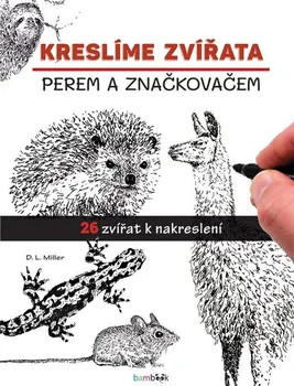 Kreslíme zvířata perem a značkovačem: 26 zvířat k nakreslení - D. L. Miller (2021, brožovaná)