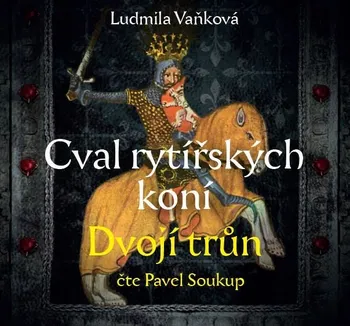 Cval rytířských koní 2: Dvojí trůn - Ludmila Vaňková (čte Pavel Soukup) [CDmp3]