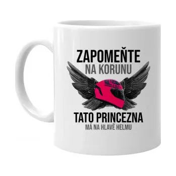 Žertovný předmět Zapomeňte na korunu - tato princezna má na hlavě helmu - hrnek- Tričkový.cz