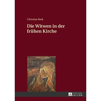 Die Witwen in der frühen Kirche - Bäck, Christian