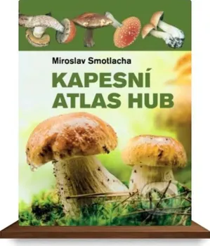 Příroda Kapesní atlas hub - Miroslav Smotlacha a kol. (2018, brožovaná)