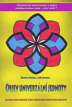 Objev univerzální jednoty: Mandala osmi klenotů, která představuje božské srdce Kristovo - Pavel Khom, Jiří Khom (2021, pevná)