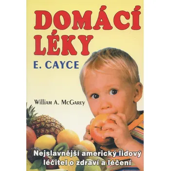 Domácí léky: Nejslavnější americký lidový léčitel o zdraví a léčení - Edgar Cayce, William A. McGarey (2010, brožovaná)