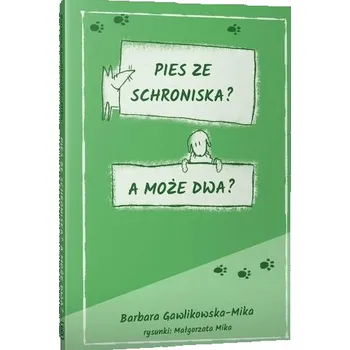 Pies ze schroniska. A może dwa? - Gawlikowska-Mika Barbara