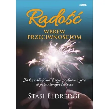 Radość wbrew przeciwnościom - STASI ELDREDGE