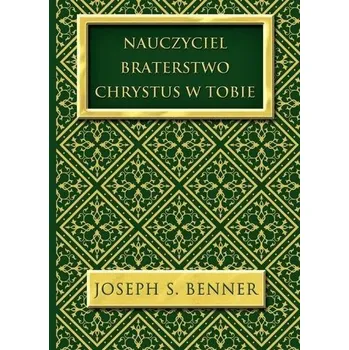 Nauczyciel. Braterstwo. Chrystus w Tobie - Joseph S. Benner