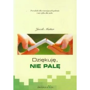 Dziękuję, nie palę. Poradnik dla rzucających... - Jacek Matter