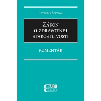 Zákon o zdravotnej starostlivosti: Komentár - Katarína Ševcová [SK] (2019, pevná)