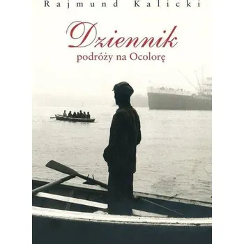 Literární biografie Dziennik podróży na Ocolorę - Rajmund Kalicki