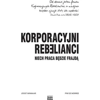 Korporacyjni Rebelianci. Niech praca będzie.. - Joost Minnaar, Pim de Morree