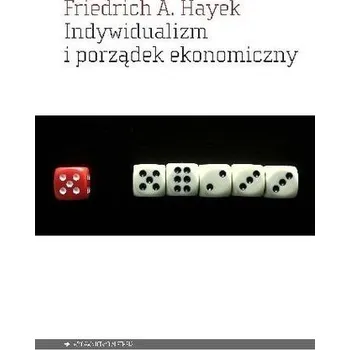 Indywidualizm i porządek ekonomiczny - Friedrich August von Hayek