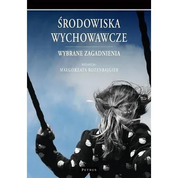 Předškolní výuka Środowiska wychowawcze. Wybrane zagadnienia - Małgorzata Rozenbajgier
