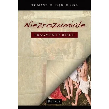 Niezrozumiałe fragmenty Biblii - Tomasz M. Dąbek OSB