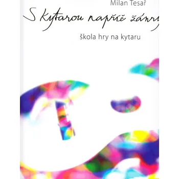 S kytarou napříč žánry: Škola hry na kytaru - Milan Tesař (2012, brožovaná) + CD