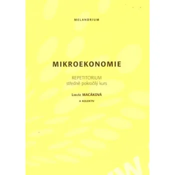 Mikroekonomie: Repetitorium středně pokročilý kurs - Libuše Macáková a kol. (2009, brožovaná)