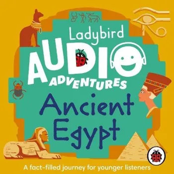 Cizojazyčná kniha Ladybird Audio Adventures: Ancient Egypt - Ladybird