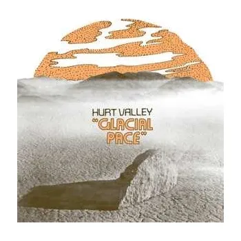 Zahraniční hudba LP Hurt Valley: Glacial Pace LTD 2019 Limited Edition Vinyl