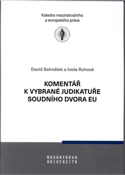 Komentář k vybrané judikatuře Soudního dvora EU - David Sehnálek, Iveta Rohová (2021, brožovaná)