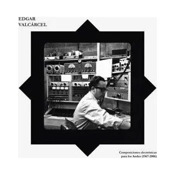 Zahraniční hudba LP Edgar Valcárcel: Composiciones Electrónicas Para Los Andes (1967 - 2006) 2019 1967 2006 Vinyl