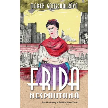 Frida nespoutaná: Bouřlivé roky v…