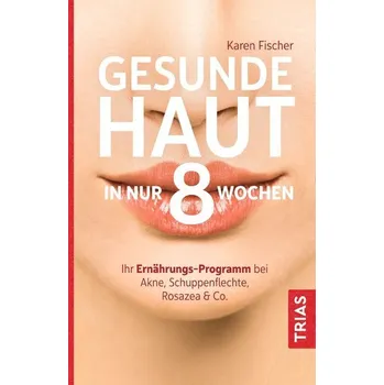 Gesunde Haut in nur 8 Wochen - Fischer Karen