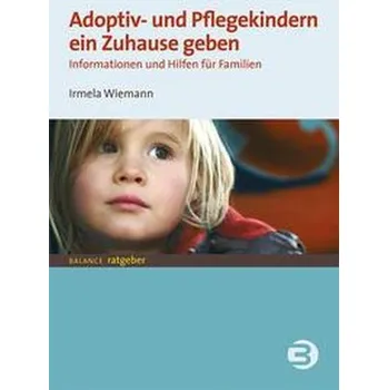 Adoptiv- und Pflegekindern ein Zuhause geben - Wiemann, Irmela