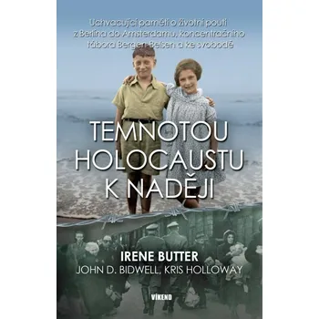 Literární biografie Temnotou holocaustu k naději - John D. Bidwell, Irene Butter, Kris Holloway