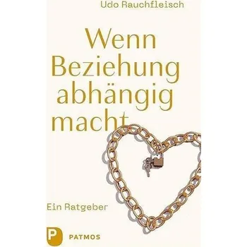 Osobní rozvoj Wenn Beziehung abhängig macht - Udo Rauchfleisch