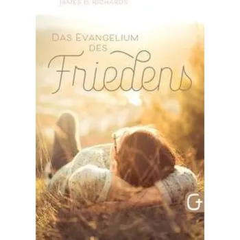 Das Evangelium des Friedens - Richards, James B. [DE] (2021, Měkká, Grace today Verlag)