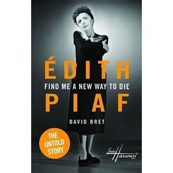 Edith Piaf Find Me a New Way to Die - Bret David