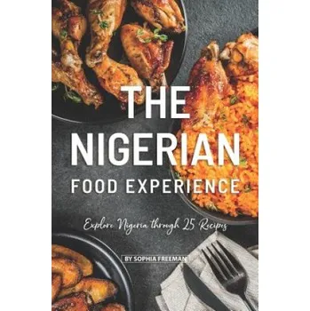Cizojazyčná kniha The Nigerian Food Experience: Explore Nigeria through 25 Recipes – Sophia Freeman (EN)