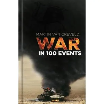 War in 100 Events – Martin (Professor Emeritus at the Hebrew University Jerusalem) Van Creveld (EN)