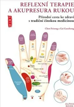 Reflexní terapie & akupresura rukou: Přírodní cesta ke zdraví skrze tradiční čínskou medicínu - Chen Feisong, Gai Guozhong (2021, brožovaná)
