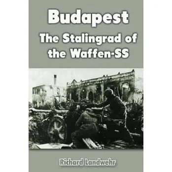 Kniha Budapest: The Stalingrad of the Waffen-SS – Richard Landwehr (EN)