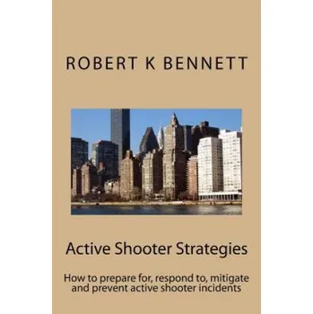 Cizí jazyk Active Shooter Strategies: How to prepare for, respond to, mitigate and prevent active shooter incidents – MR Robert K Bennett (EN)