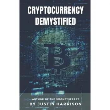 Cizojazyčná kniha Cryptocurrency Demystified: Everything you need to know about Cryptocurrency – Justin Harrison (EN)
