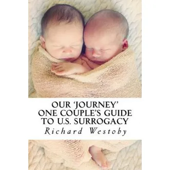 Učebnice Our Journey: One Couple's Guide to U.S. Surrogacy – MR Richard Westoby (EN)