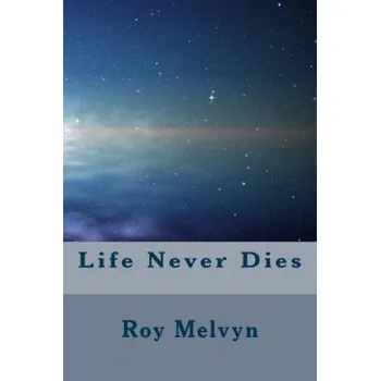 Beletrie pro dospělé Life Never Dies – Roy Melvyn (EN)