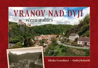 Vranov nad Dyjí včera a dnes - Zdeňka Černošková, Ondřej Bednařík (2021, pevná)