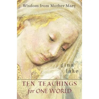 Cizojazyčná kniha Ten Teachings for One World: Wisdom from Mother Mary – Gina Lake (EN)