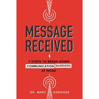 Message Received: 7 Steps to Break Down Communication Barriers at Work – Mary Donohue (EN)